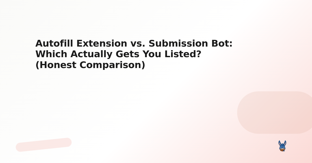Autofill Extension vs. Submission Bot: Which Actually Gets You Listed? (Honest Comparison)