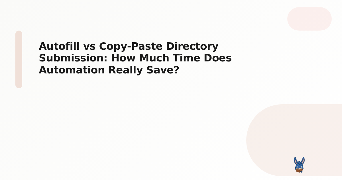 Autofill vs Copy-Paste Directory Submission: How Much Time Does Automation Really Save?