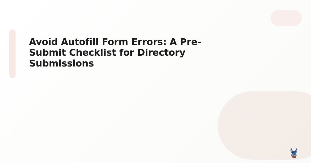 Avoid Autofill Form Errors: A Pre-Submit Checklist for Directory Submissions