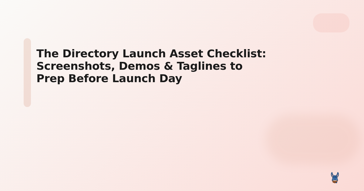 The Directory Launch Asset Checklist: Screenshots, Demos & Taglines to Prep Before Launch Day