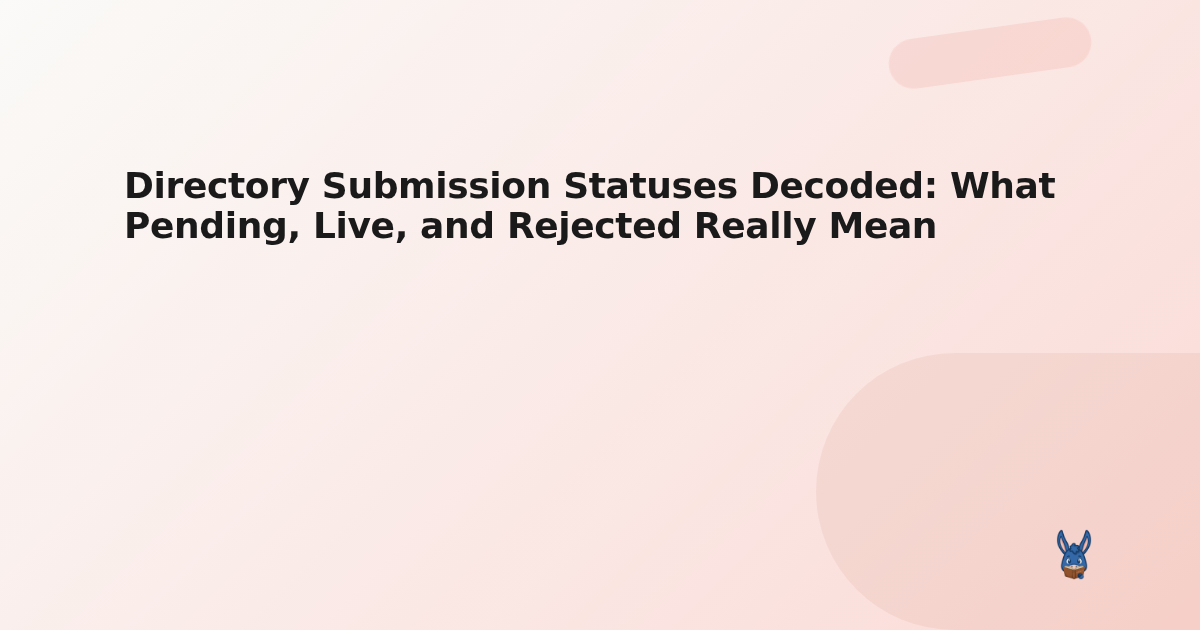 Directory Submission Statuses Decoded: What Pending, Live, and Rejected Really Mean
