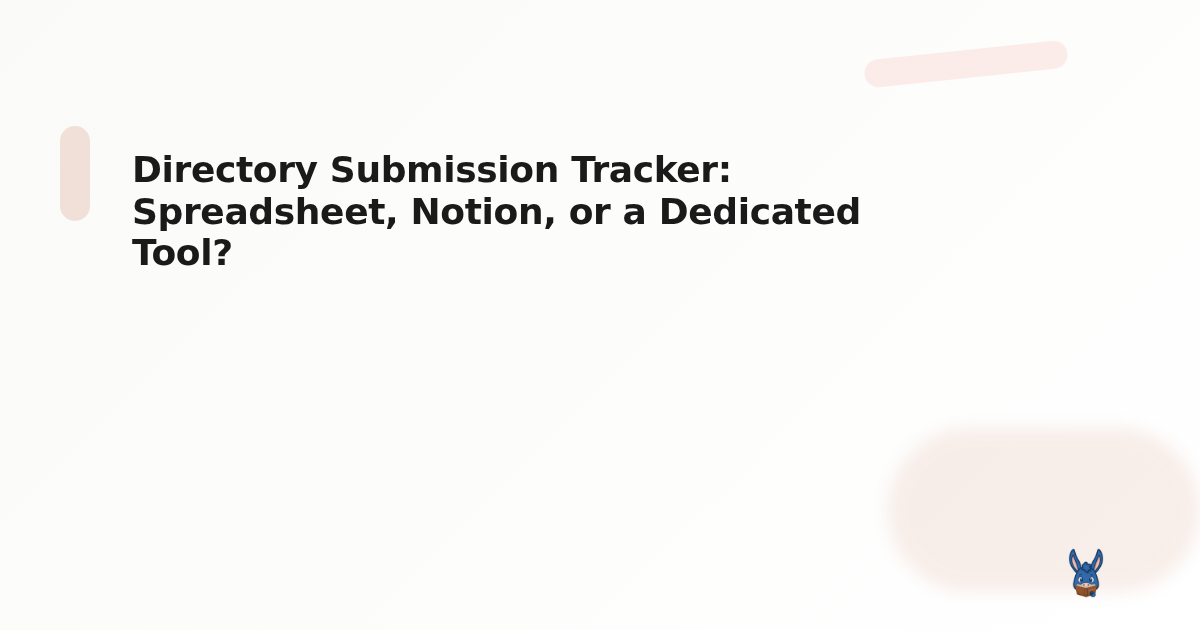 Directory Submission Tracker: Spreadsheet, Notion, or a Dedicated Tool?