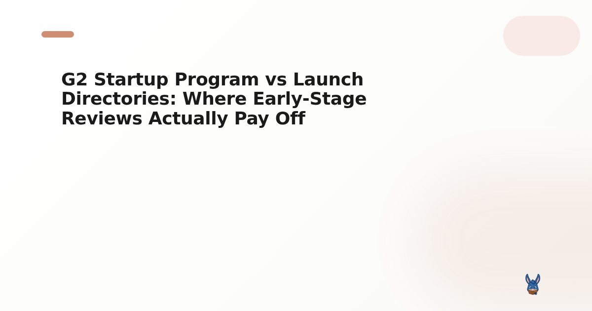 G2 Startup Program vs Launch Directories: Where Early-Stage Reviews Actually Pay Off