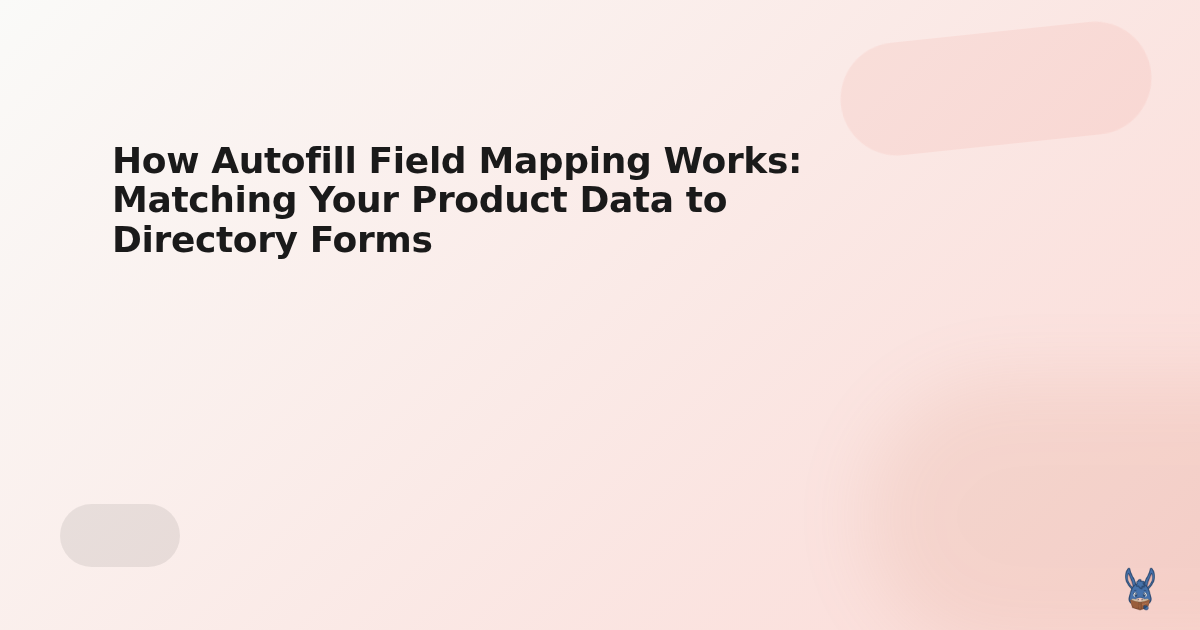 How Autofill Field Mapping Works: Matching Your Product Data to Directory Forms