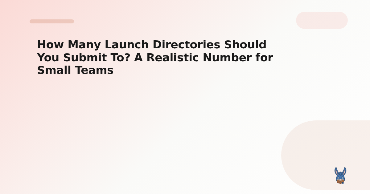 How Many Launch Directories Should You Submit To? A Realistic Number for Small Teams