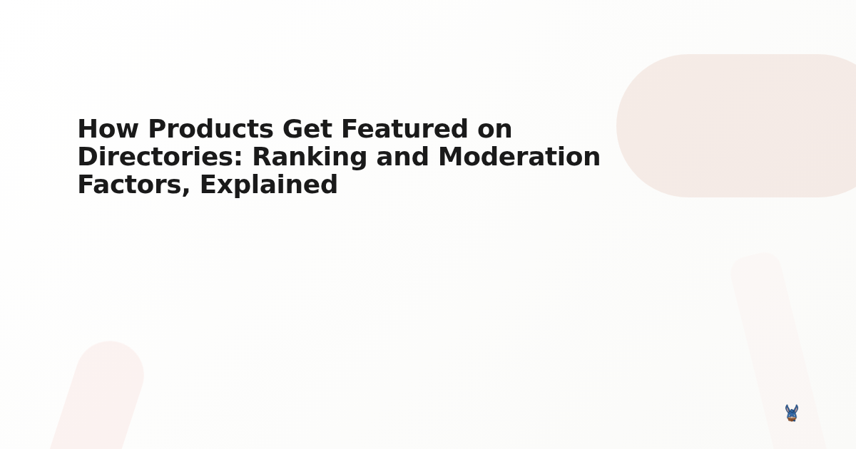 How Products Get Featured on Directories: Ranking and Moderation Factors, Explained