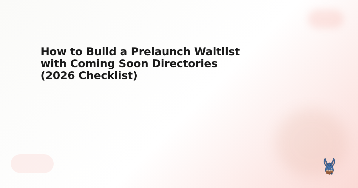 How to Build a Prelaunch Waitlist with Coming Soon Directories (2026 Checklist)