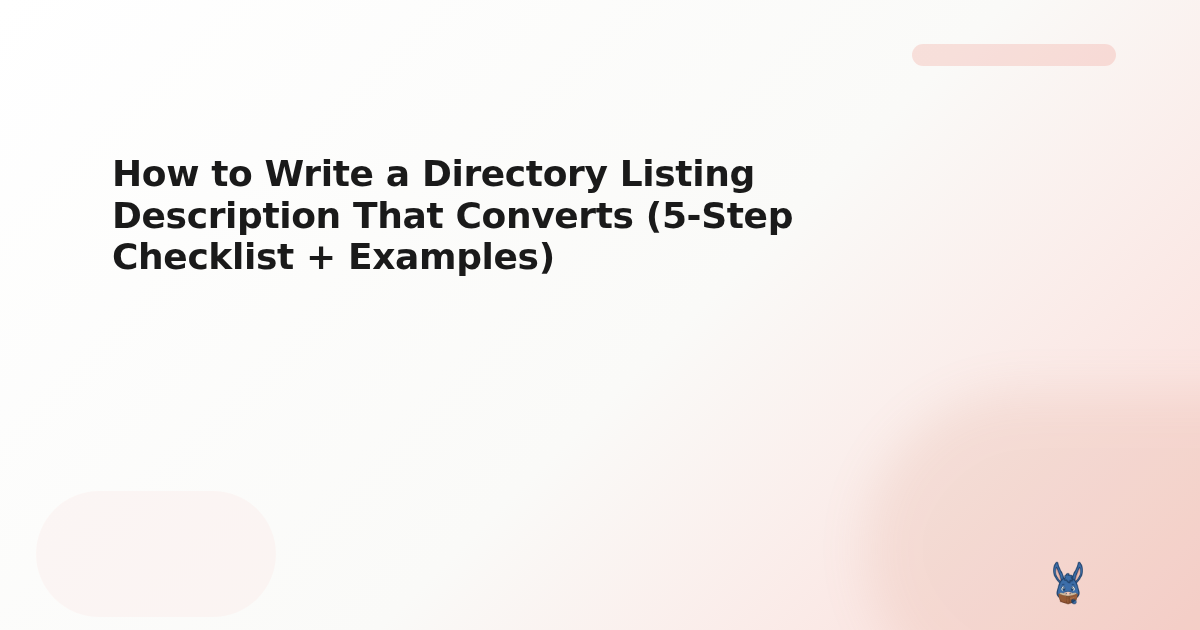 How to Write a Directory Listing Description That Converts (5-Step Checklist + Examples)