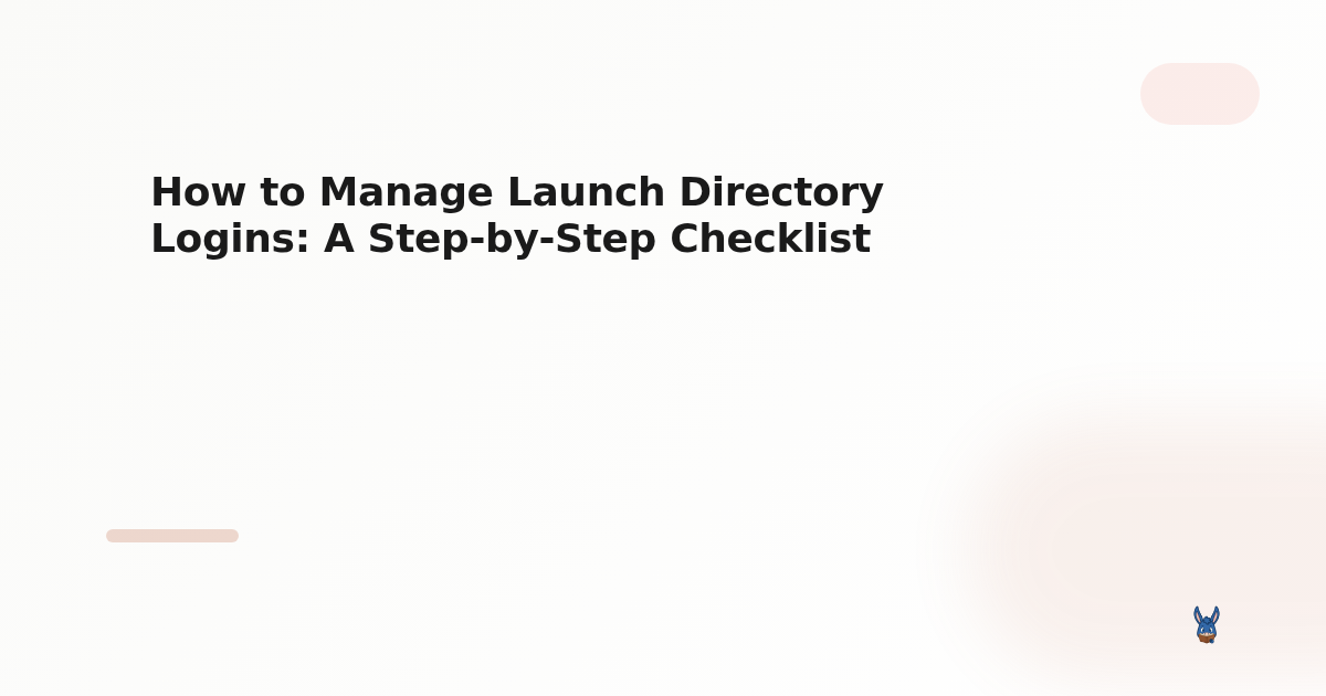 How to Manage Launch Directory Logins: A Step-by-Step Checklist