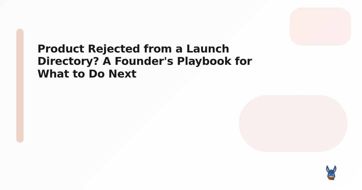 Product Rejected from a Launch Directory? A Founder's Playbook for What to Do Next