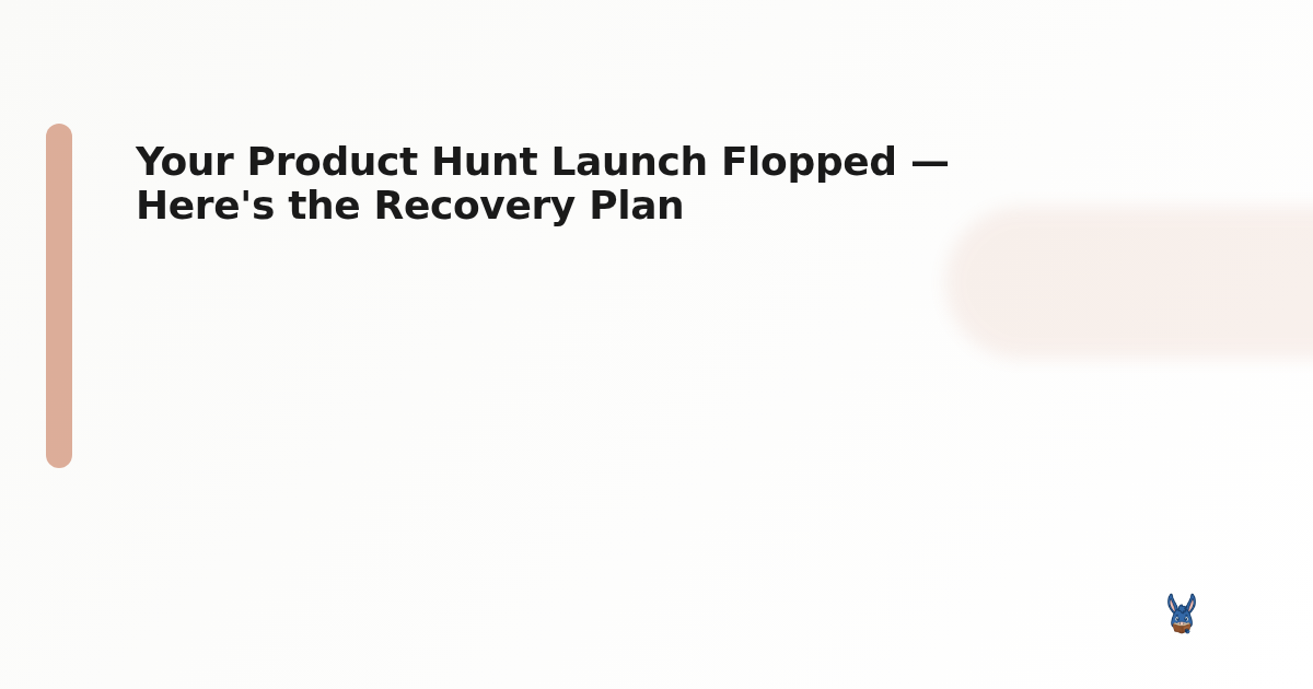 Your Product Hunt Launch Flopped — Here's the Recovery Plan